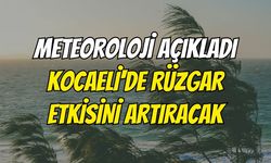 Meteoroloji açıkladı Kocaeli'de rüzgar etkisini artıracak