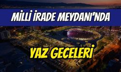 Milli İrade Meydanı'nda yaz geceleri: Konserler ve sinema keyfi başlıyor