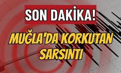 Son dakika: Muğla'da korkutan sarsıntı