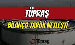 Tüpraş bilanço tarihi netleşti