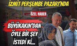 İzmit Perşembe Pazarı'nda Büyükakın’dan Öyle Bir Şey İstedi Ki...