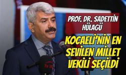 Prof. Dr. Sadettin Hülagü, 30 büyükşehirde Kocaeli'nin en sevilen milletvekili seçildi!