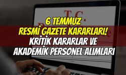 Resmî Gazete’de yeni haftanın ilk kararları: 6 Temmuz 2026
