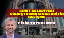İzmit Belediyesi Soruşturmasında Kritik Gelişme: 7 İsim Tutuklandı!