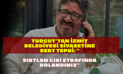 Turgut’tan İzmit Belediyesi Siyasetine Sert Tepki: "Sırtlan Gibi Etrafında Dolandınız"