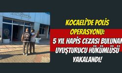 Kocaeli’de Polis Operasyonu: 5 Yıl Hapis Cezası Bulunan Uyuşturucu Hükümlüsü Yakalandı!