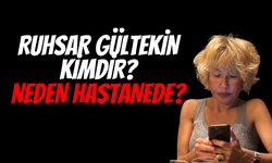 Ruhsar Gültekin kimdir? Neden Hastanede?