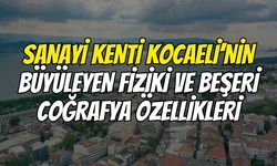 Sanayi Kenti Kocaeli’nin Büyüleyen Fiziki Ve Beşeri Coğrafya Özellikleri