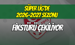 Süper Lig'de 2026-2027 Sezonu Fikstürü Çekiliyor