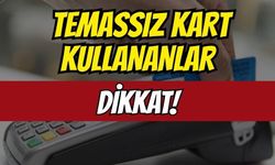 Temassız kart kullananlar dikkat: Şifresiz işlemle cüzdanı boşaltıyorlar!