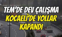 TEM’de dev çalışma: Kocaeli’de yollar kapandı