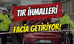Tır ihmalleri facia getiriyor!