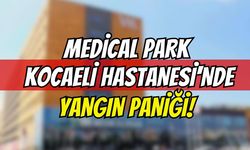 Medical Park Kocaeli Hastanesi'nde Yangın Paniği! Yoğun Bakım Tahliye Edildi