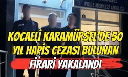 Kocaeli' Karamürsel'de 50 Yıl Hapis Cezası Bulunan Firari Yakalandı