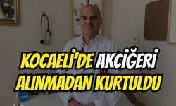 Kocaeli'de Akciğeri Alınmadan Sağlığına Kavuştu