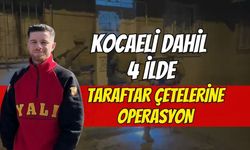 Kocaeli Dahil 4 İlde Taraftar Çetelerine Operasyon