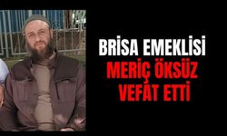 Brisa Emeklisi Meriç Öksüz Hayatını Kaybetti