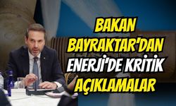 Bakan Bayraktar'dan Enerjide Kritik Açıklamalar!