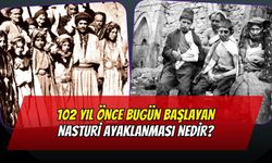 102 Yıl Önce Bugün Başlayan Nasturi Ayaklanması Nedir? Nasıl Bastırılmıştır ?