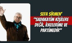 Sefa Sirmen’ "Sadakatim Kişilere Değil, İlkelerime ve Partimedir"