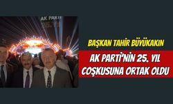 Başkan Tahir Büyükakın AK Parti’nin 25. Yıl Coşkusuna Ortak Oldu: "Durmadan Çalışmaya Devam Edeceğiz"