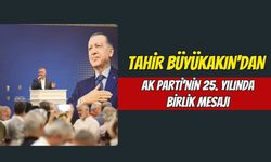 Tahir Büyükakın'dan AK Parti'nin 25. Yılında Birlik Mesajı