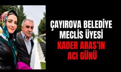 Çayırova Belediye Meclis Üyesi Kader Aras'ın Acı Günü