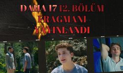 Daha 17 12. Bölüm Fragmanı yayınlandı
