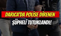 Darıca’da polise direnen şüpheli tutuklandı!