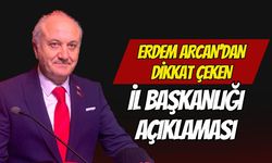 Erdem Arcan'dan Dikkat Çeken İl Başkanlığı Açıklaması