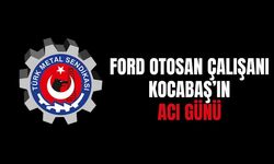 Ford Otosan Çalışanı Kocabaş’ın Acı Kaybı