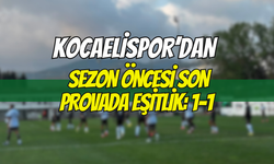 KOCAELİSPOR’DAN SEZON ÖNCESİ SON PROVADA EŞİTLİK: 1-1