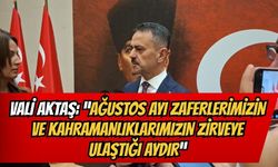 Vali Aktaş: "ağustos ayı zaferlerimizin ve kahramanlıklarımızın zirveye ulaştığı aydır"