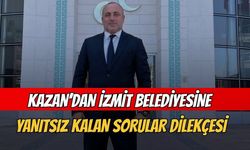 KAZAN'DAN İZMİT BELEDİYESİ'NE YANITSIZ KALAN SORULAR DİLEKÇESİ