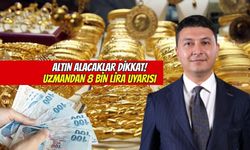 Altın alacaklar dikkat : Uzmandan 8 bin lira uyarısı