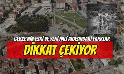 Gebze’nin Eski ve Yeni Hali Arasındaki farklar dikkat çekiyor