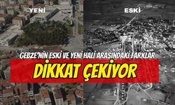 Gebze’nin Eski ve Yeni Hali Arasındaki farklar dikkat çekiyor