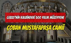 Gebze’nin Kalbindeki 500 Yıllık Mimar Müzeyyene: Çoban Mustafa Paşa Camii