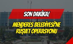 Menderes Belediyesi'ne Rüşvet Operasyonu