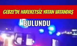 Gebze'de Hareketsiz Yatan Vatandaş Bulundu
