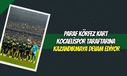 Paraf Körfez Kart Kocaelispor Taraftarına Kazandırmaya Devam Ediyor