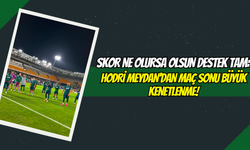 Skor Ne Olursa Olsun Destek Tam: Hodri Meydan’dan Maç Sonu Büyük Kenetlenme!
