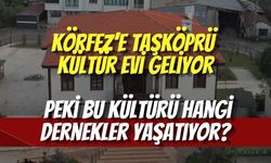 Körfez’e Taşköprü Kültür Evi Geliyor: Peki Bu Kültürü Hangi Dernekler Yaşatıyor?