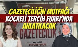 Gazeteciliğin Mutfağı Kocaeli Tercih Fuarı’nda Anlatılacak
