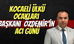 Kocaeli Ülkü Ocakları Başkanı Abdülkadir Özdemir’in Acı Günü