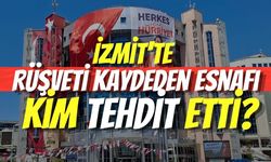 İzmit'te Rüşveti Kaydeden Esnafı Kim Tehdit Etti?