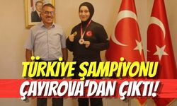 TÜRKİYE ŞAMPİYONU ÇAYIROVA’DAN ÇIKTI