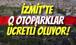 İZMİT’TE O OTOPARKLAR DA ARTIK ÜCRETLİ OLUYOR