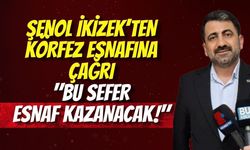 Şenol İkizek’ten Körfez Esnafına Çağrı: "Bu Sefer Esnaf Kazanacak!"