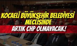 Kocaeli Büyükşehir Belediyesi Meclisinde Artık CHP Olmayacak